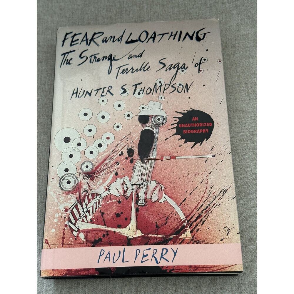 FEAR AND LOATHING HUNTER S. THOMPSON by Paul Perry 1992 HCDJ 1st Ed 1st Print